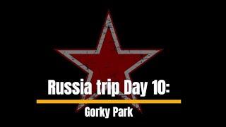 Russia trip day 10   Gorky Park