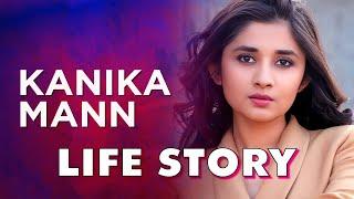 Kanika Mann Life Story | Biography