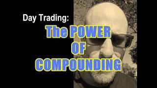 Day Trading: The POWER of COMPOUNDING