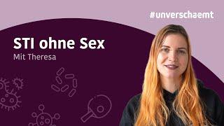 #unverschaemt – Ansteckung mit einer STI ohne Sex?