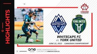 HIGHLIGHTS: Vancouver Whitecaps vs York United (Canadian Championship, June 22, 2022)