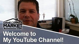 Dane County Real Estate: Welcome to My YouTube Channel!