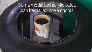 Cuma 50 ribu buat beli acrylic, ban bekas jadi meja ngopi cantik!