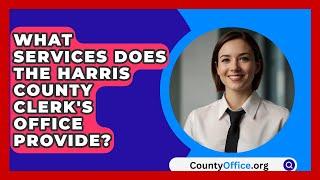 What Services Does the Harris County Clerk's Office Provide? | CountyOffice.org