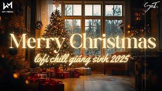 Playlist Lofi Chill Nhạc Giáng Sinh - Nhạc Noel Lofi Chill Hay Nhất 2025 - Đón Giáng Sinh An Lành