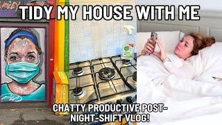 TIDY MY HOUSE WITH ME | Productive Post-Night-Shift Afternoon Vlog, Shift Worker brain-dump & more!