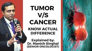 Difference between Tumor and Cancer | Cancer Vs Tumor | Explained by Dr. Manish Singhal