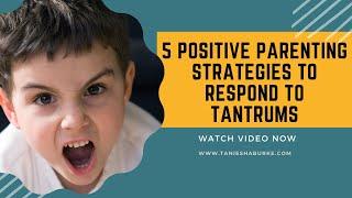 5 Positive Parenting Strategies for responding to tantrums