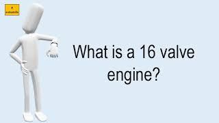 What Is A 16 Valve Engine?