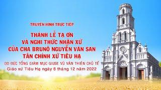 Trực tiếp: Thánh Lễ tạ ơn và nghi thức nhận xứ của cha Brunô Nguyễn Văn San - Tân chính xứ Tiêu Hạ