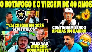 O BOTAFOGO É O VIRGEM DE 40 ANOS! VAI CHEGAR EM 2035 SEM TÍTULOS! CONTINUA SENDO APENAS UM BAIRRO