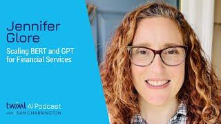 Scaling BERT and GPT for Financial Services with Jennifer Glore - #561