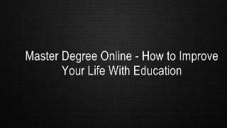 Master Degree Online - How to Improve Your Life With Education