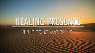 Julie True Worship  Healing Presence