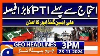 Ali Amin Gandapur - Imran Khan Release ? - PTI Protest | Geo News 3 PM Headlines (23 Nov 2024)