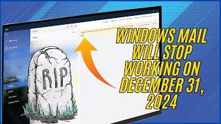 Windows Mail Will STOP Working on December 31, 2024