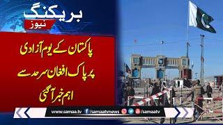 Pakistan Independence Day Celebration at Pak Afghan Border | Breaking News | SAMAA TV