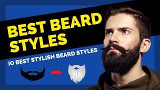 Top 10 Best Beard Styles for 2023 | Most Stylish Beard Styles 2023