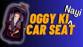 Oggy ki baby car seat Vlog | Pyarababy.com k review k saath