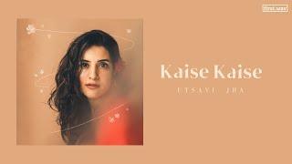 Kaise Kaise - Utsavi Jha (Official Lyric Video)