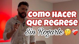 Como hacer que REGRESE sin ROGARLE ️‍🩹