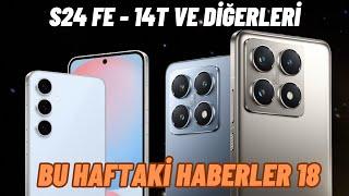 S24 FE - 14T - 14T Pro ve diğerleri - Bu Haftaki Haberler 18