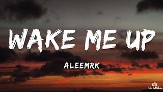 aleemrk - Wake Me Up (Lyrics)