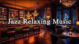 Jazz Relaxing Music & Cozy Romantic Bar AmbienceSmooth Jazz Instrumental Music to Work, Study,Focus