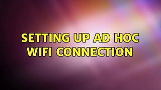 Setting up ad hoc wifi connection (2 Solutions!!)