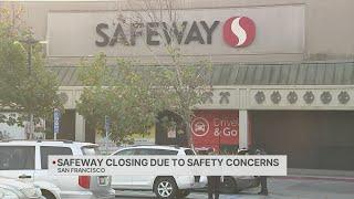 San Francisco Safeway closing due to safety concerns