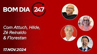 Bom dia 247, com Attuch, Hilde, Zé Reinaldo e Florestan (17.11.24)