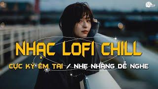 Nhạc Chill Lofi 2024 - Những Bản Lofi Mix Chill Nhẹ Nhàng Cực Hay -Nhạc Trẻ Lofi Gây Nghiện Hot 2024