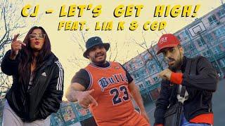 CJ - lets get high  feat CGD, LIA K