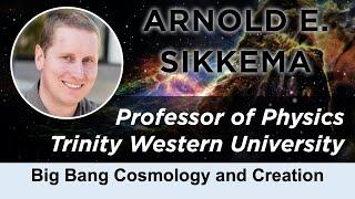 Arnold. E. Sikkema, "Big Bang Cosmology and Creation"