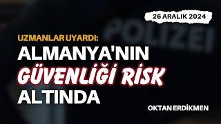 Uyarı: Almanya'nın güvenliği risk altında - 26 Aralık 2024 Oktan Erdikmen