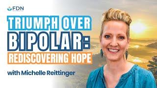 Triumph Over Bipolar: Rediscovering Hope w/ Michelle Reittinger