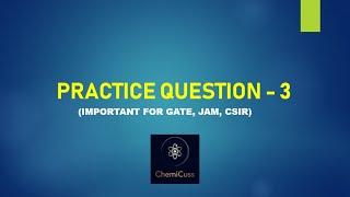 PRACTICE QUESTION 3 (IMPORTANT FOR GATE, JAM, CSIR)