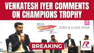 BREAKING: Venkatesh Iyer – ‘Beating India in the Champions Trophy Final Won't Be Easy!