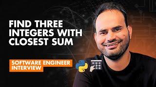 Python Software Engineering Interview | How to Find the Closest Sum of Three Integers to a Target