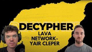 DECYPHER EPISODE 7: YAIR CLEPER - LAVA NETWORK