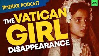 Timesuck Podcast | The Vatican Girl Disappearance