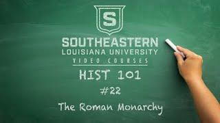 HIST 101 #22 - The Roman Monarchy