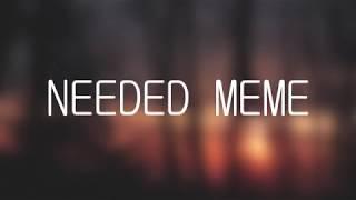 Needed | MEME