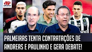 "PELO AMOR DE DEUS! Se o Palmeiras CONTRATAR o Andreas Pereira e o Paulinho..." DEBATE PEGA FOGO!