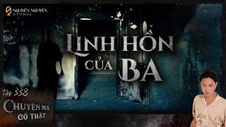 TẬP 338: LINH HỒN CỦA BA || chuyện tâm linh về người thân đã mất || NGUYỄN NGUYỄN