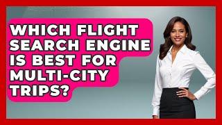 Which Flight Search Engine Is Best for Multi-City Trips? - SearchEnginesHub.com