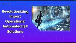 Revolutionizing Import Operations: Automated ISF Solutions