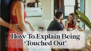 How to Explain Being ‘Touched Out’ To Your Husband Or Partner Without “Rejecting” Them