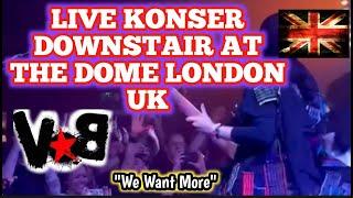  CUPLIKAN KONSER VOB DOWNSTAIRS AT THE DOME LONDON || PENONTON TERIAK WE WANT MORE|| HEADBANG