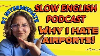 SLOW English Practice for B1 INTERMEDIATE - talking about  AIRPORTS️